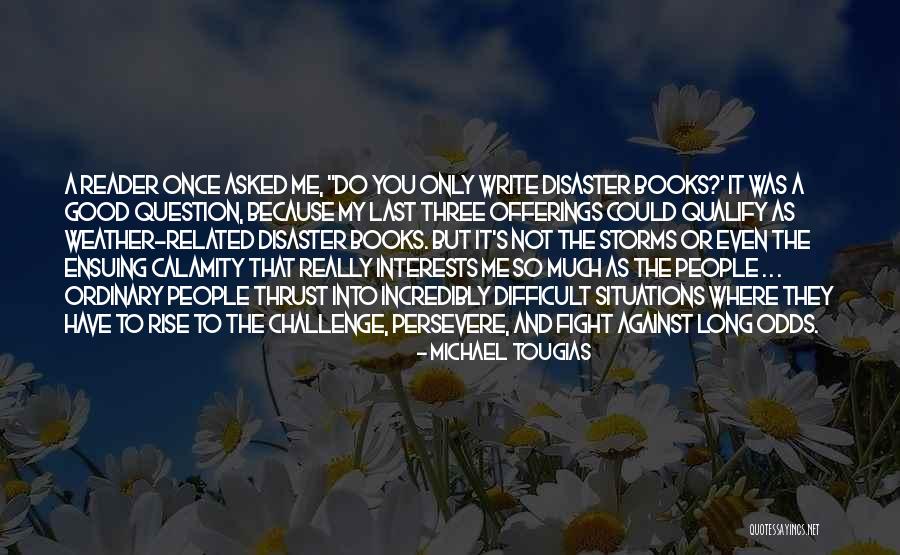 Difficult Books Quotes By Michael Tougias Difficult Books Quotes By Michael Tougias
