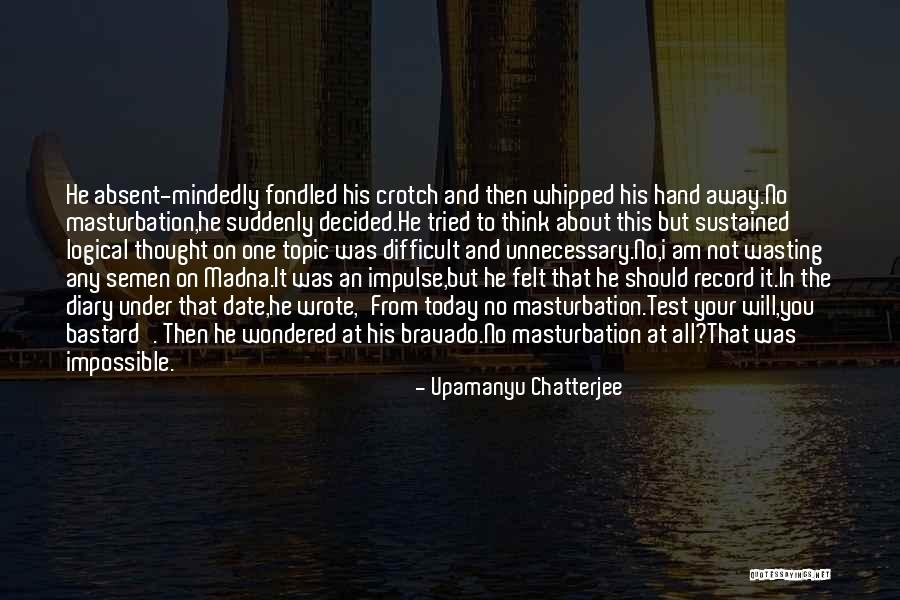 Difficult But Not Impossible Quotes By Upamanyu Chatterjee Difficult But Not Impossible Quotes By Upamanyu Chatterjee