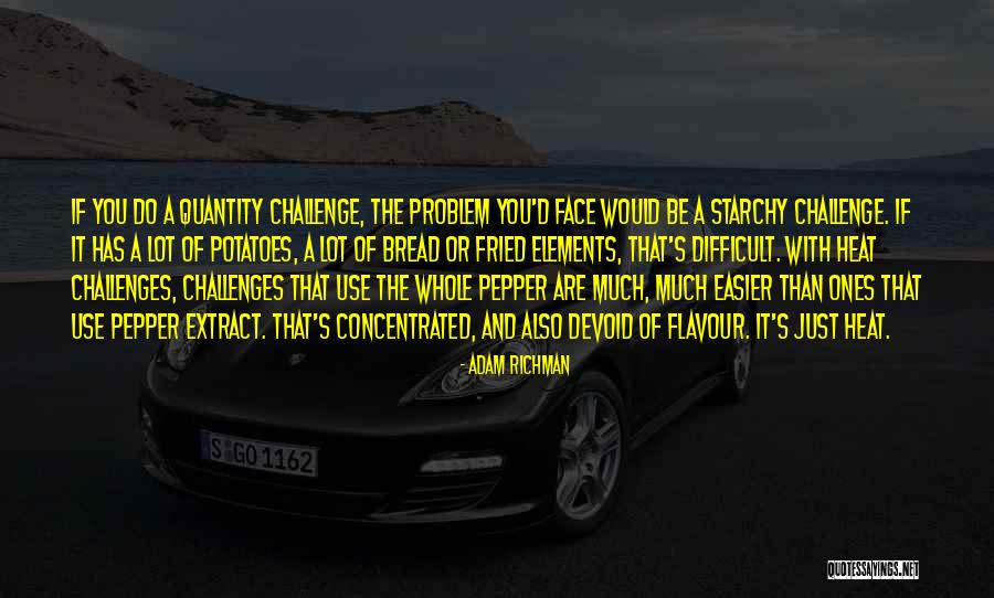 Difficult Challenges Quotes By Adam Richman Difficult Challenges Quotes By Adam Richman
