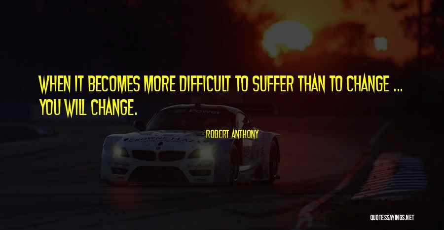 Difficult Change Quotes By Robert Anthony