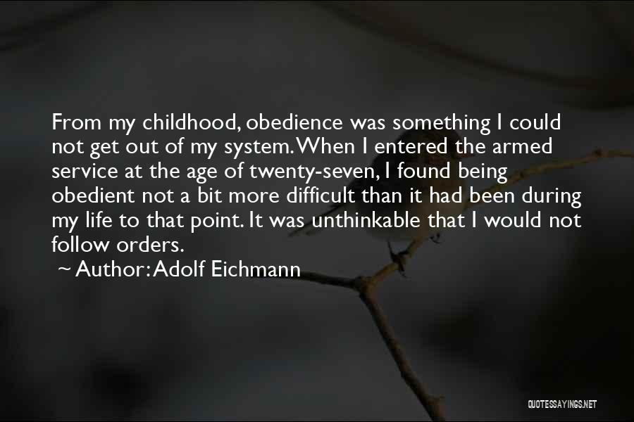 Difficult Childhood Quotes By Adolf Eichmann