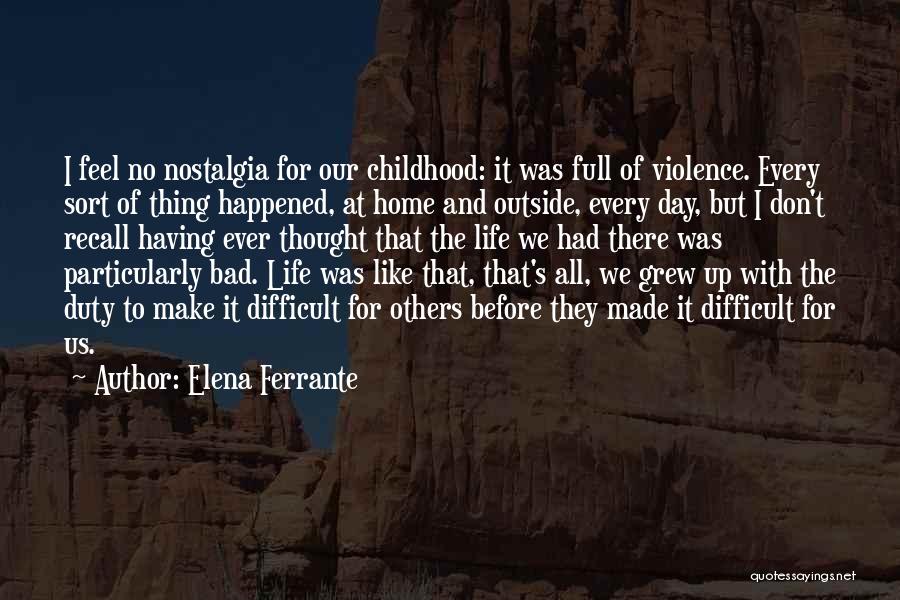 Difficult Childhood Quotes By Elena Ferrante