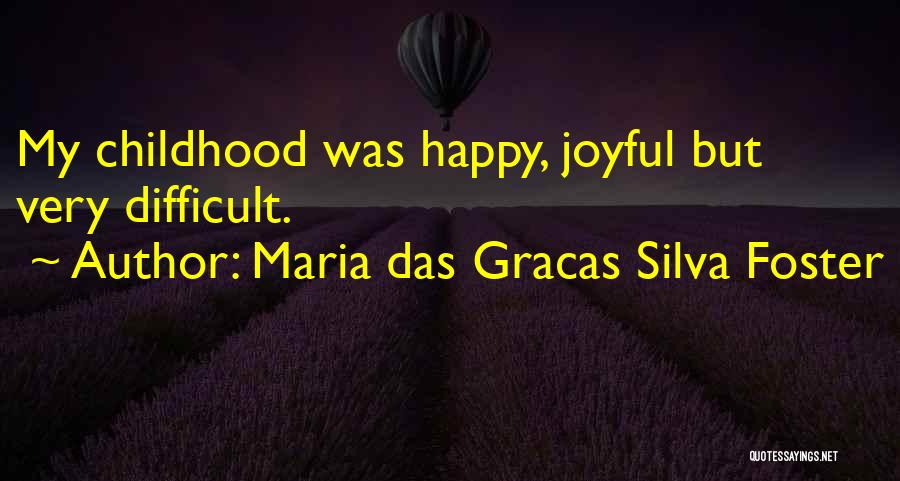 Difficult Childhood Quotes By Maria Das Gracas Silva Foster