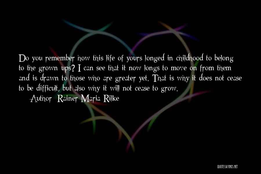 Difficult Childhood Quotes By Rainer Maria Rilke