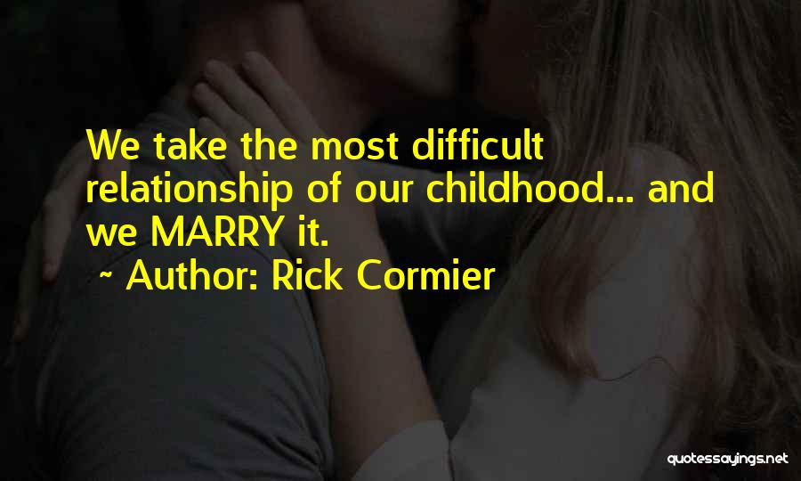 Difficult Childhood Quotes By Rick Cormier