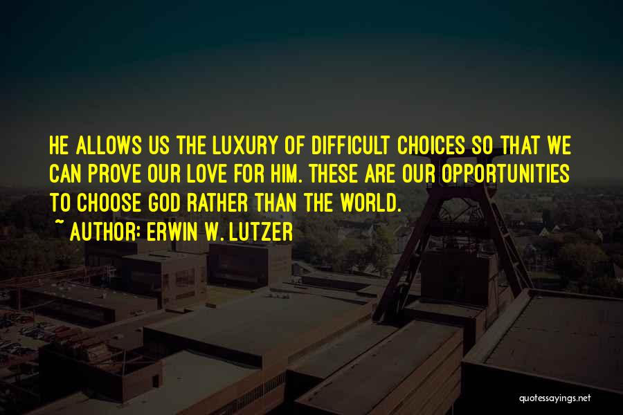 Difficult Choices Love Quotes By Erwin W. Lutzer