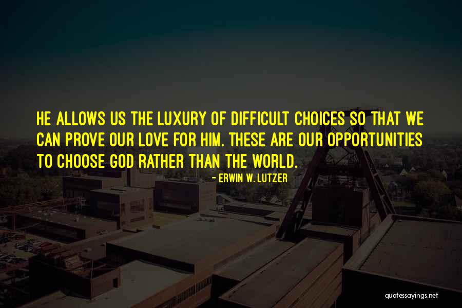 Difficult Choices Love Quotes By Erwin W. Lutzer