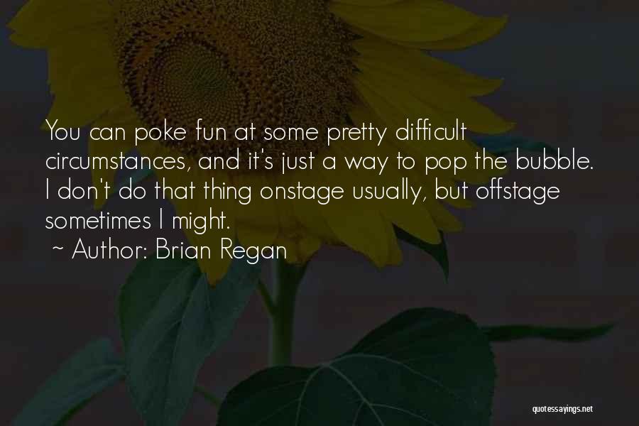 Difficult Circumstances Quotes By Brian Regan