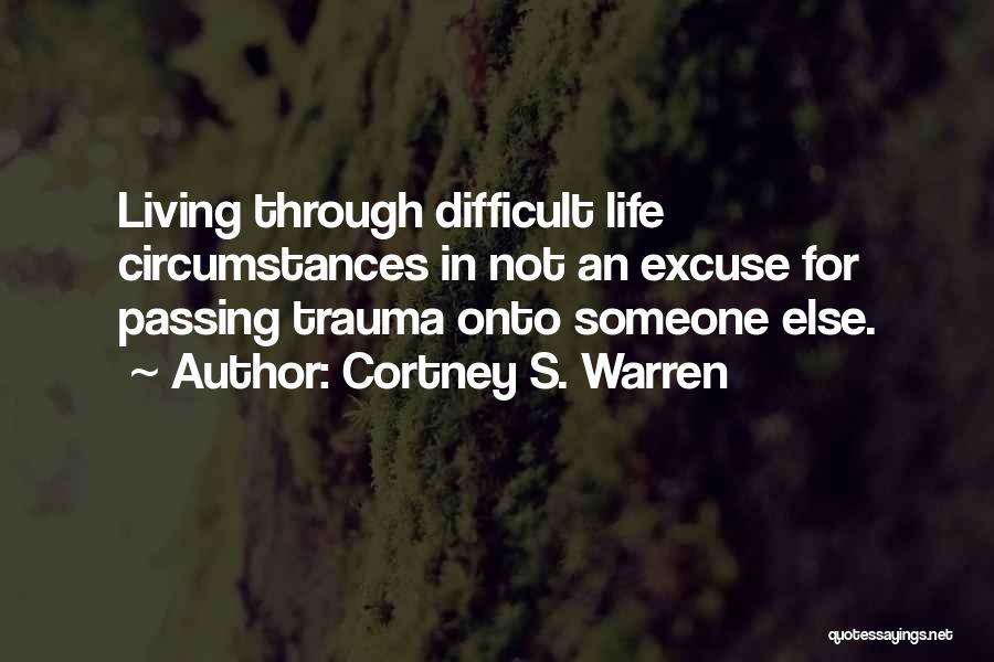 Difficult Circumstances Quotes By Cortney S. Warren