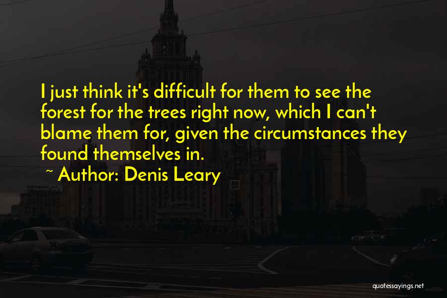 Difficult Circumstances Quotes By Denis Leary