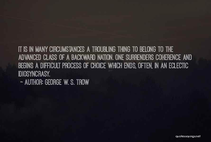 Difficult Circumstances Quotes By George W. S. Trow