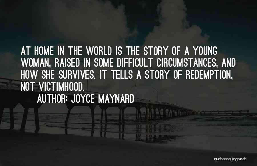 Difficult Circumstances Quotes By Joyce Maynard