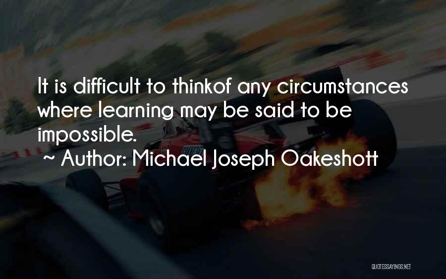 Difficult Circumstances Quotes By Michael Joseph Oakeshott