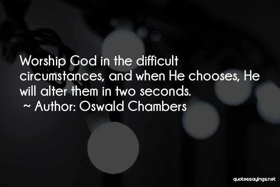Difficult Circumstances Quotes By Oswald Chambers