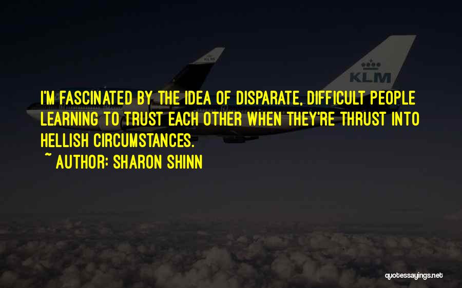 Difficult Circumstances Quotes By Sharon Shinn