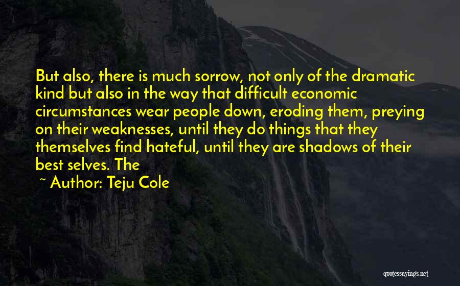 Difficult Circumstances Quotes By Teju Cole