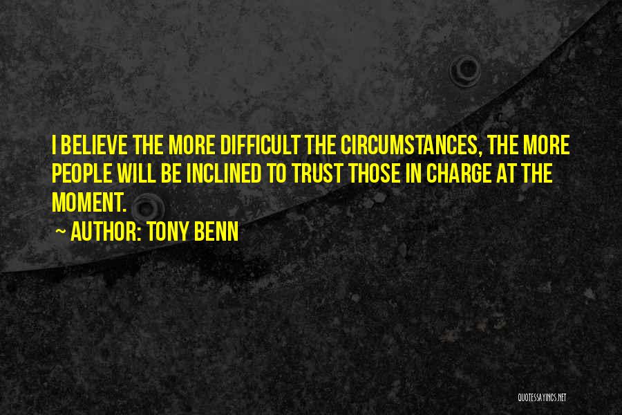 Difficult Circumstances Quotes By Tony Benn