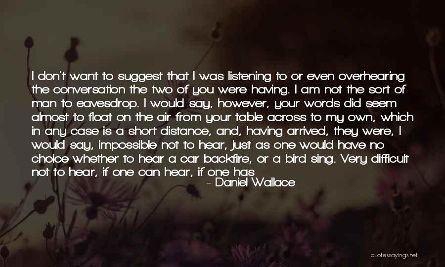 Difficult Conversation Quotes By Daniel Wallace Difficult Conversation Quotes By Daniel Wallace