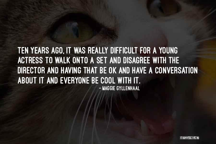 Difficult Conversation Quotes By Maggie Gyllenhaal Difficult Conversation Quotes By Maggie Gyllenhaal