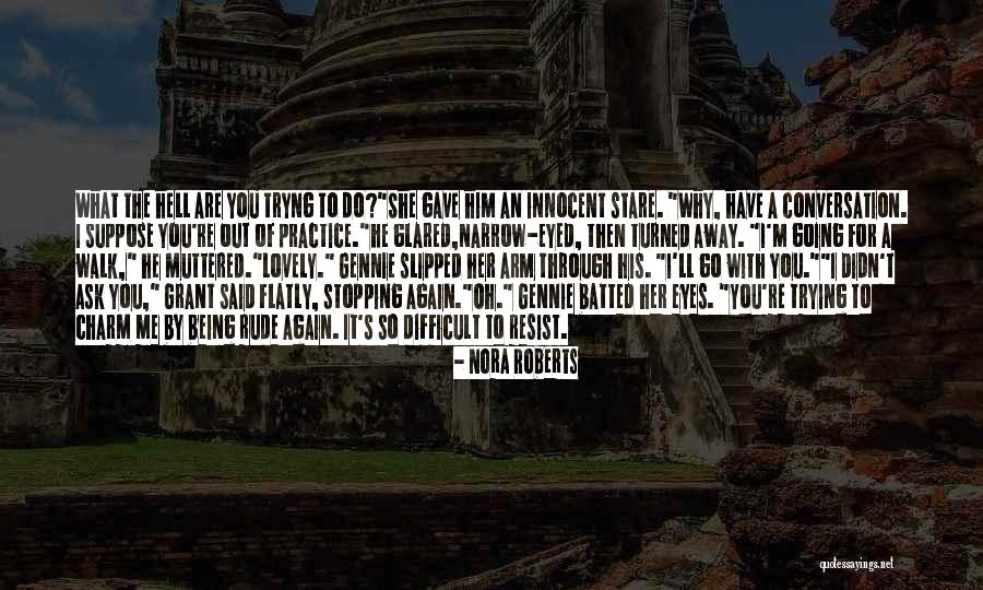 Difficult Conversation Quotes By Nora Roberts Difficult Conversation Quotes By Nora Roberts