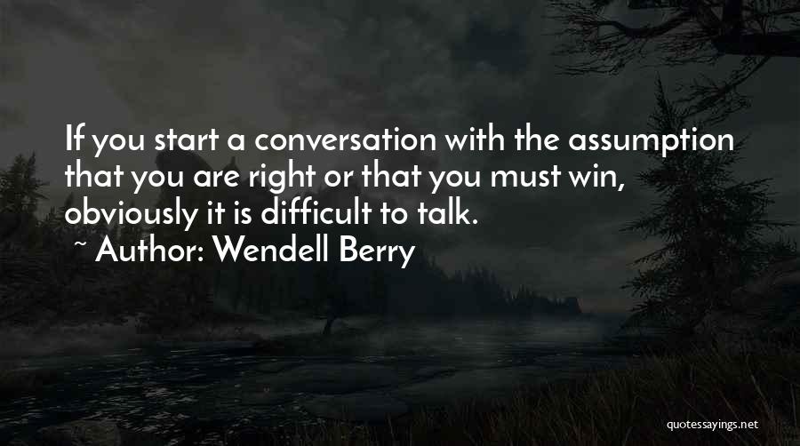 Difficult Conversation Quotes By Wendell Berry