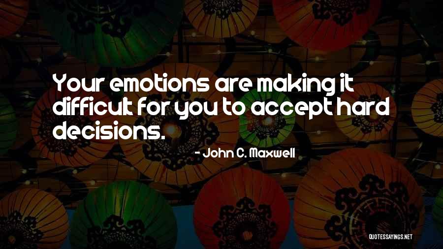 Difficult Decision Quotes By John C. Maxwell Difficult Decision Quotes By John C. Maxwell