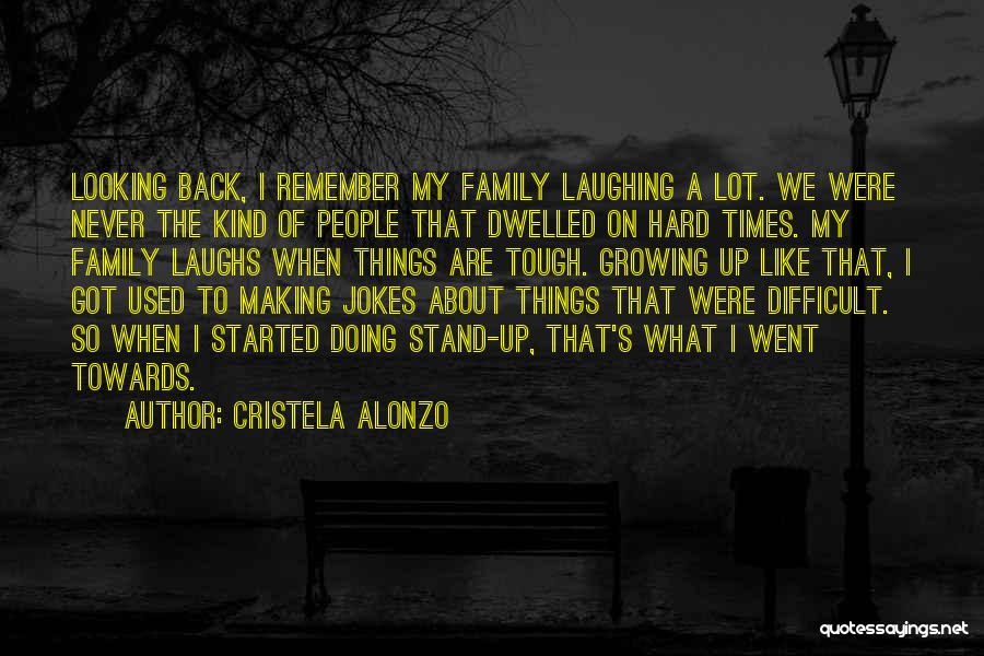 Difficult Family Quotes By Cristela Alonzo