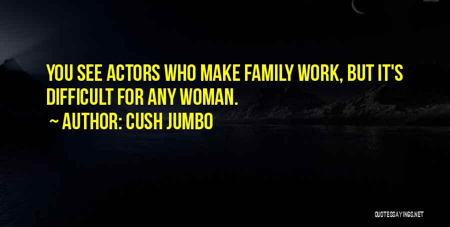 Difficult Family Quotes By Cush Jumbo