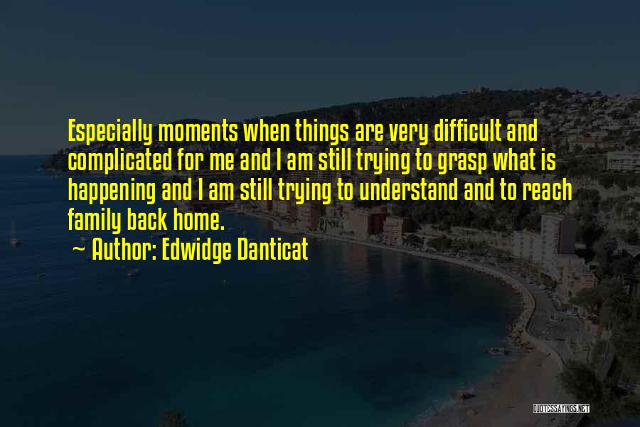 Difficult Family Quotes By Edwidge Danticat