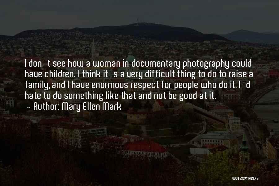 Difficult Family Quotes By Mary Ellen Mark