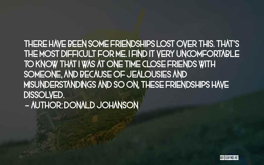 Difficult Friendships Quotes By Donald Johanson
