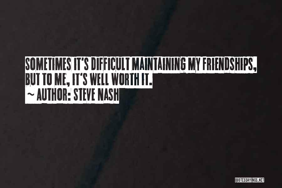 Difficult Friendships Quotes By Steve Nash