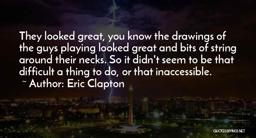 Difficult Guys Quotes By Eric Clapton