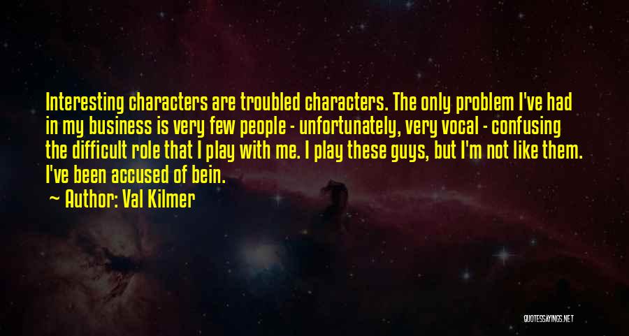 Difficult Guys Quotes By Val Kilmer