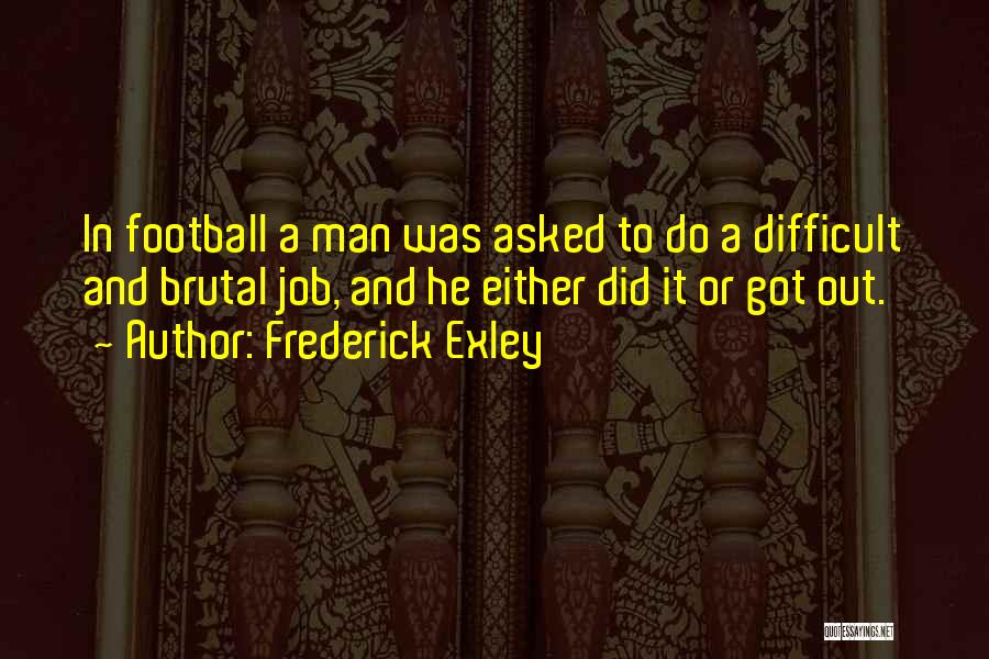 Difficult Jobs Quotes By Frederick Exley