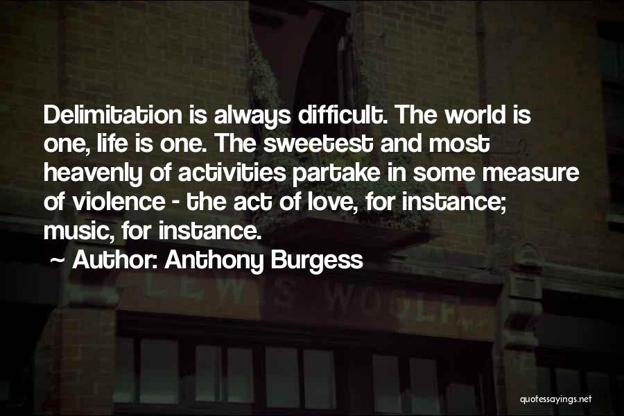 Difficult Love Life Quotes By Anthony Burgess