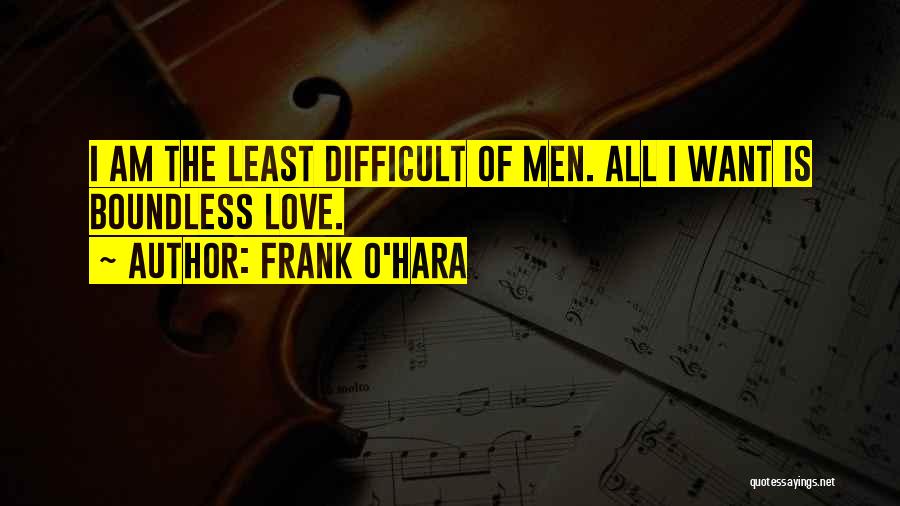 Difficult Love Quotes By Frank O'Hara