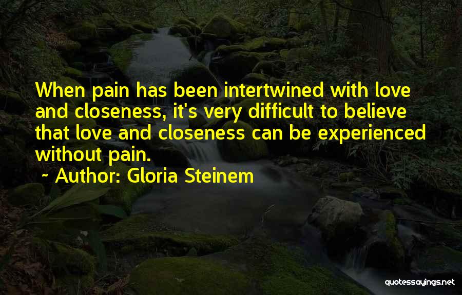 Difficult Love Quotes By Gloria Steinem