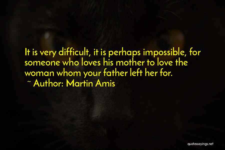 Difficult Love Quotes By Martin Amis