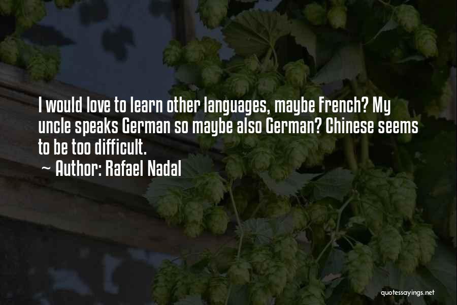 Difficult Love Quotes By Rafael Nadal