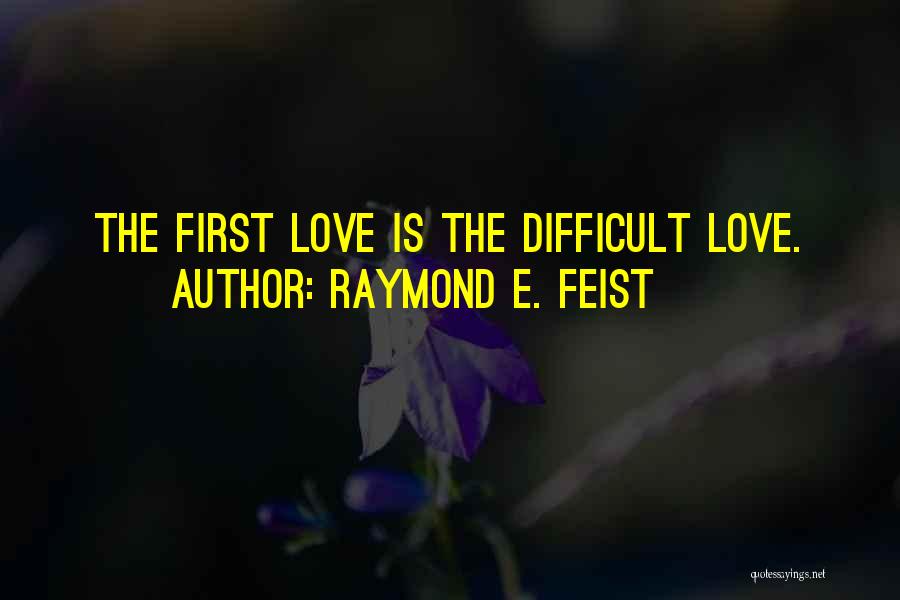 Difficult Love Quotes By Raymond E. Feist