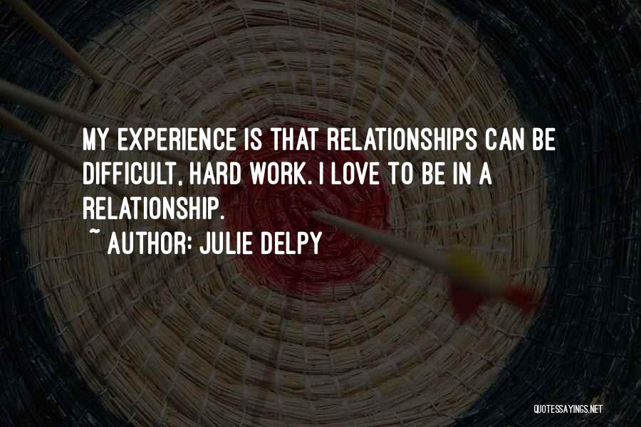 Difficult Love Relationship Quotes By Julie Delpy