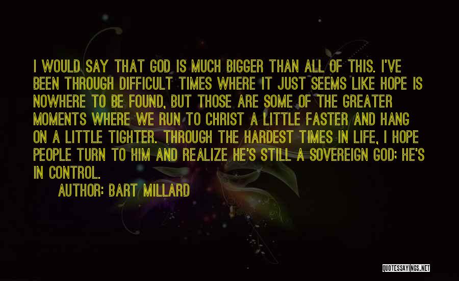 Difficult Moments In Life Quotes By Bart Millard