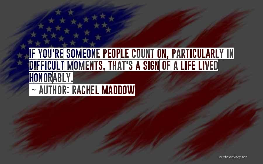 Difficult Moments In Life Quotes By Rachel Maddow
