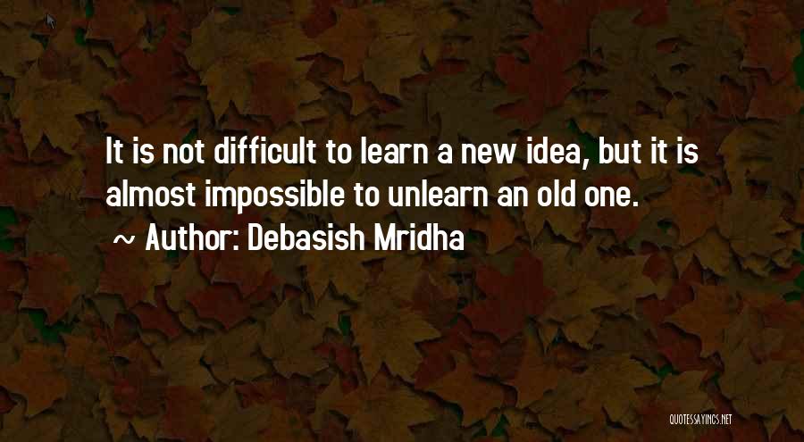 Difficult Not Impossible Quotes By Debasish Mridha