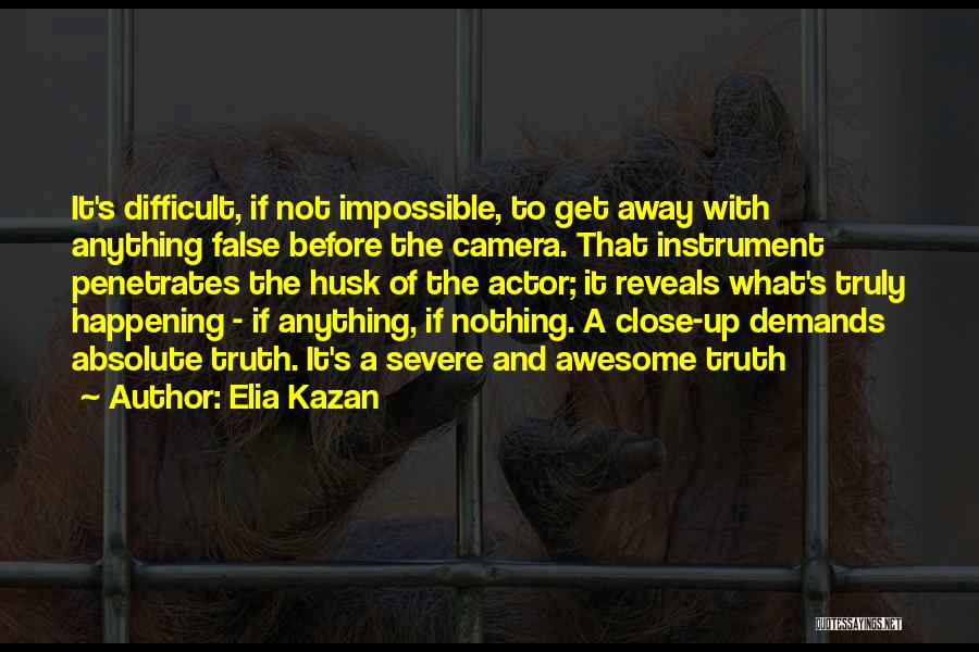 Difficult Not Impossible Quotes By Elia Kazan