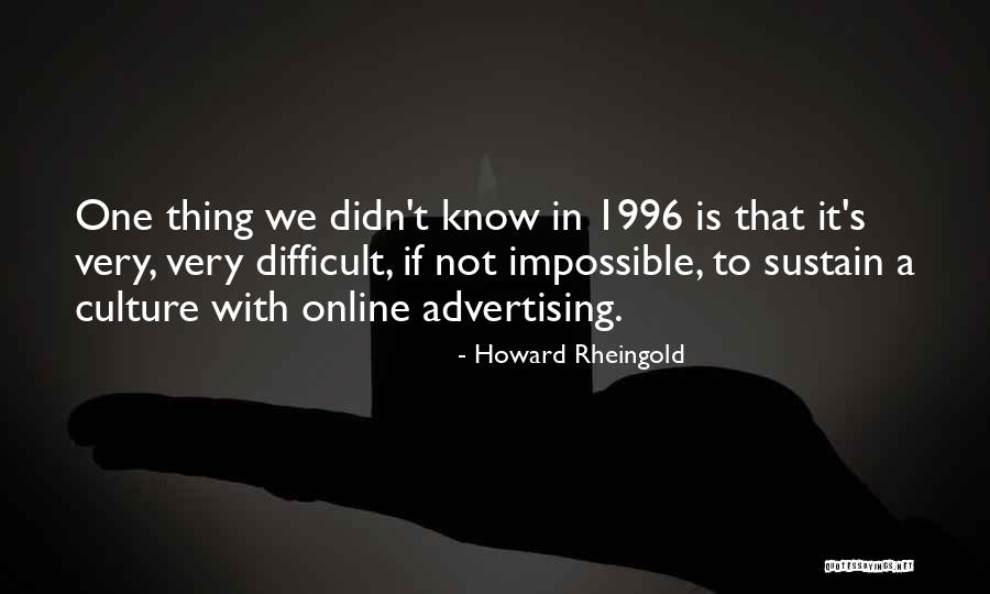 Difficult Not Impossible Quotes By Howard Rheingold Difficult Not Impossible Quotes By Howard Rheingold