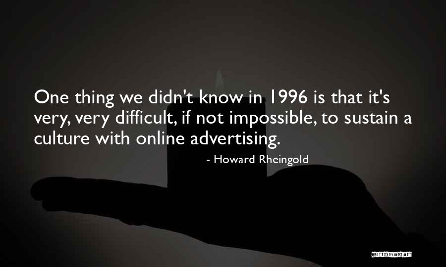 Difficult Not Impossible Quotes By Howard Rheingold