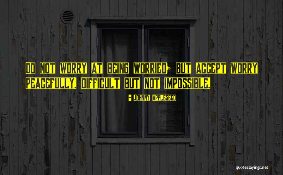 Difficult Not Impossible Quotes By Johnny Appleseed Difficult Not Impossible Quotes By Johnny Appleseed