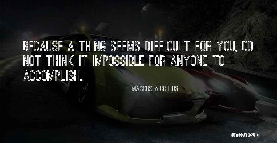 Difficult Not Impossible Quotes By Marcus Aurelius